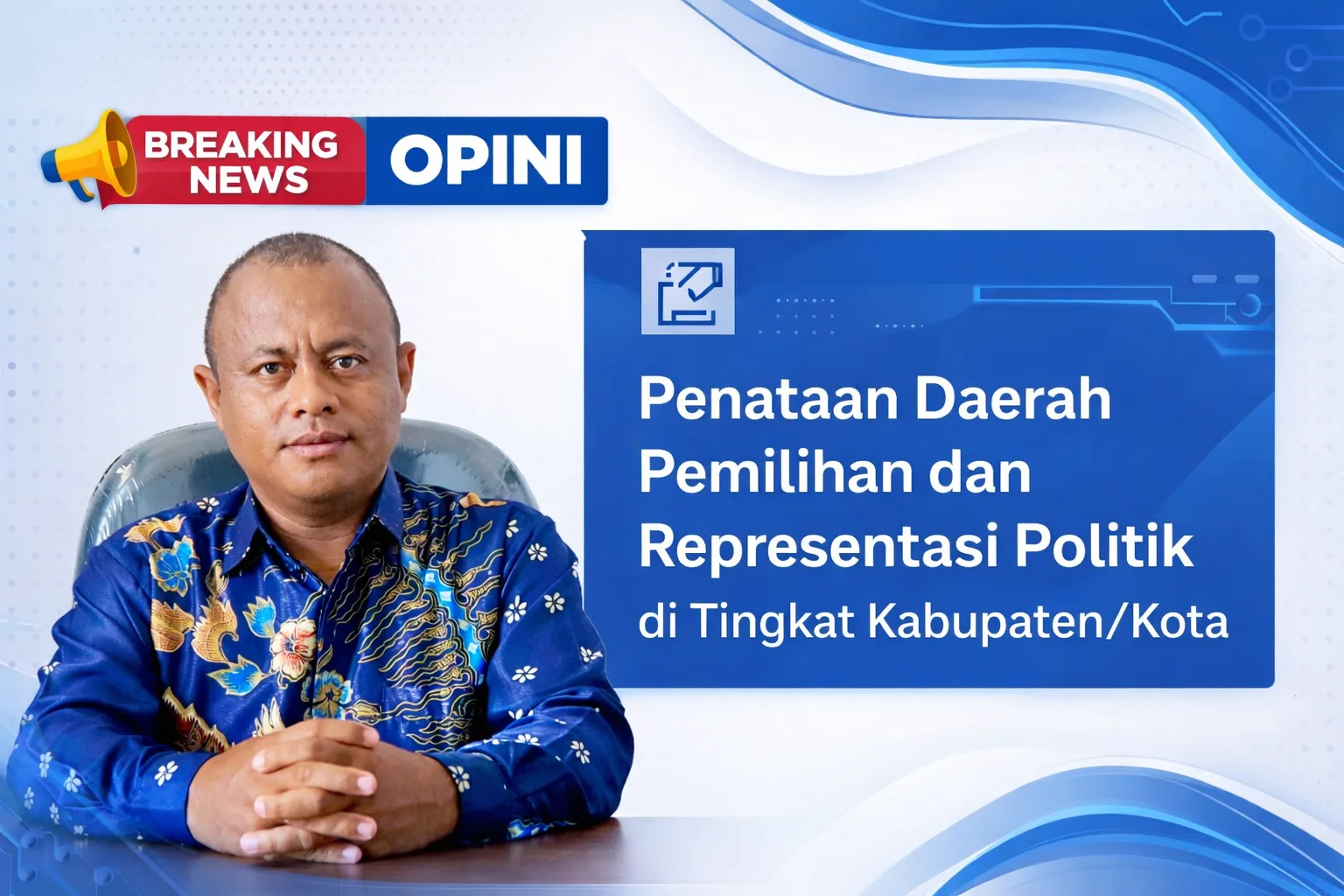 Penataan Daerah Pemilihan dan Representasi Politik di Tingkat Kabupaten/Kota 1 Opini tentang representasi politik daerah