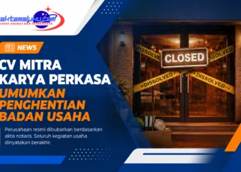 CV Mitra Karya Perkasa Umumkan Penghentian Badan Usaha